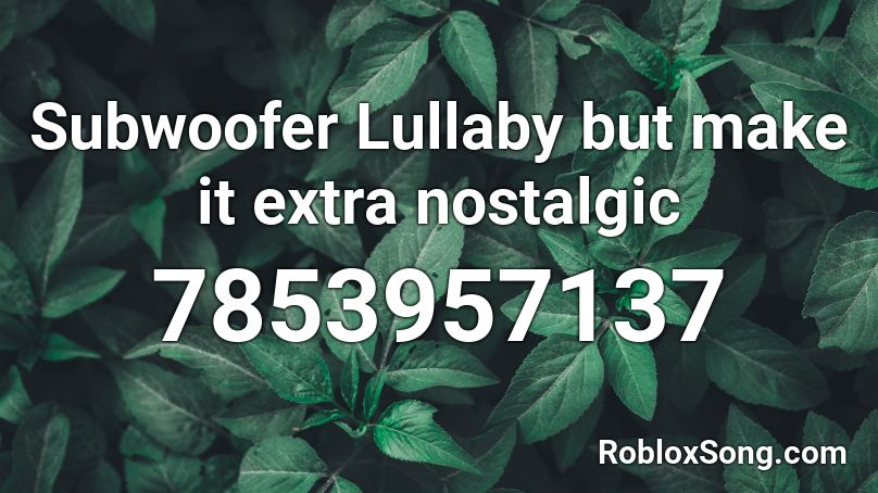 Subwoofer Lullaby but make it EXTRA nostalgic Roblox ID