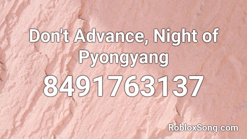 Don't Advance, Night of Pyongyang Roblox ID