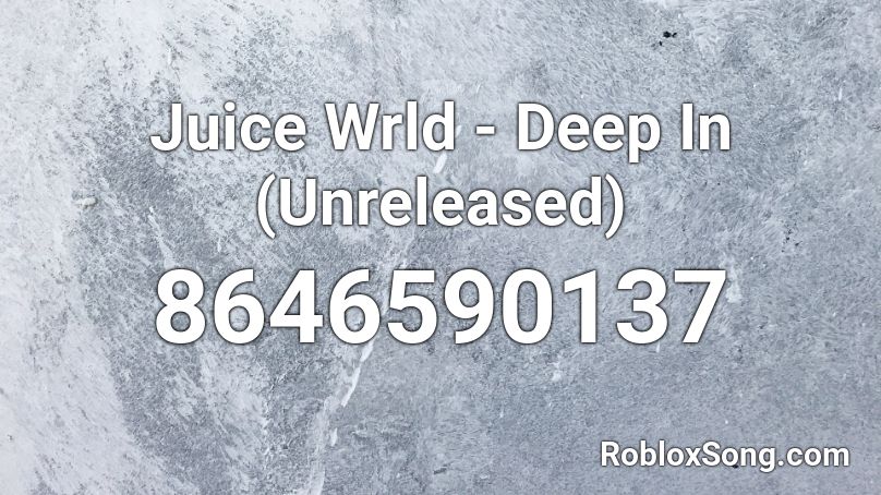 Juice Wrld - Deep In (Unreleased) Roblox ID