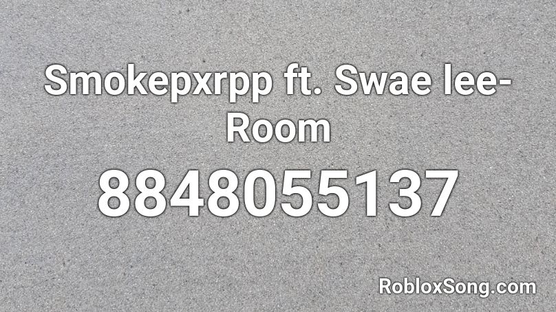 Smokepxrpp ft. Swae lee- Room Roblox ID