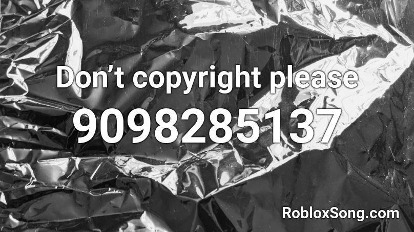 Don’t copyright please  Roblox ID