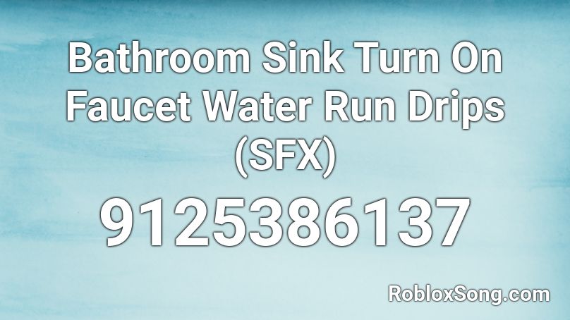 Bathroom Sink Turn On Faucet Water Run Drips (SFX) Roblox ID