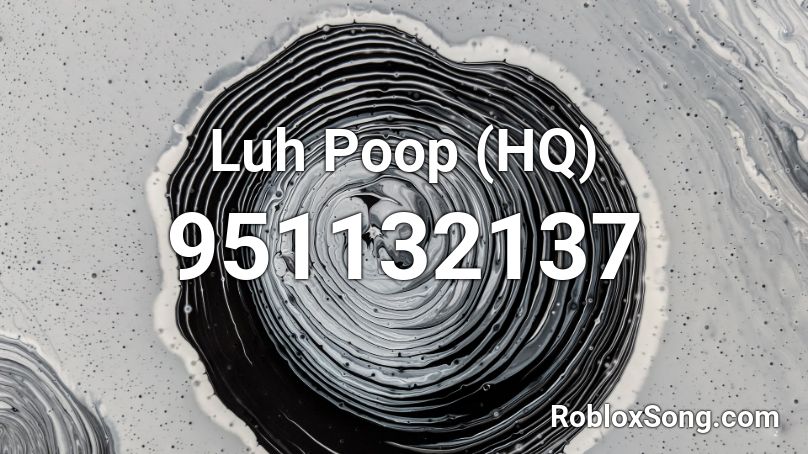 Luh Poop (HQ) Roblox ID
