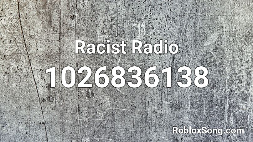 Racist Radio Roblox Id Roblox Music Codes - roblox radio id's 2021