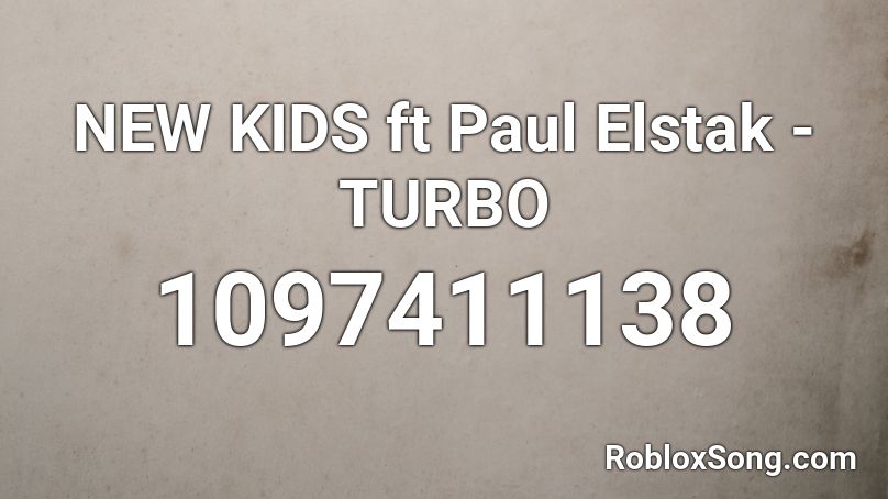 NEW KIDS ft Paul Elstak - TURBO Roblox ID