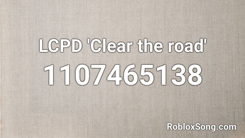LCPD 'Clear the road' Roblox ID