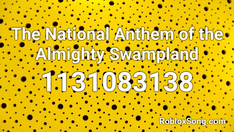 The National Anthem of the Almighty Swampland Roblox ID