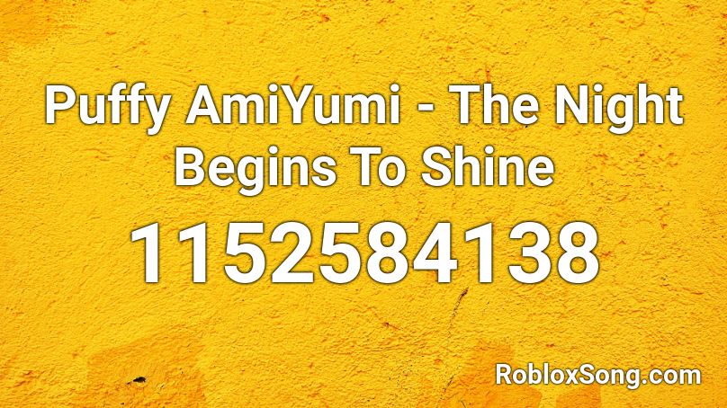 Puffy AmiYumi - The Night Begins To Shine Roblox ID