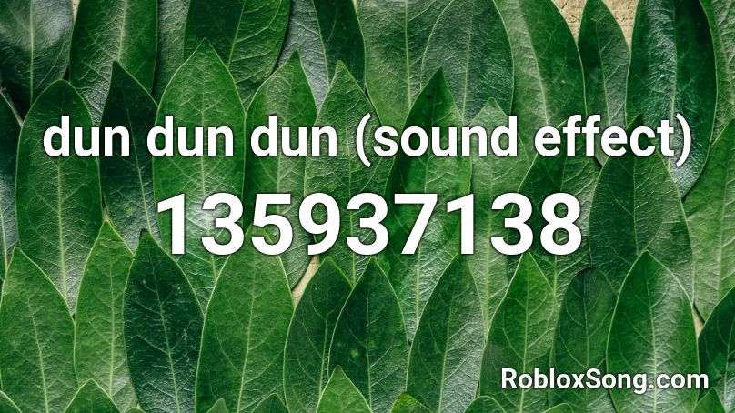 dun dun dun (sound effect) Roblox ID