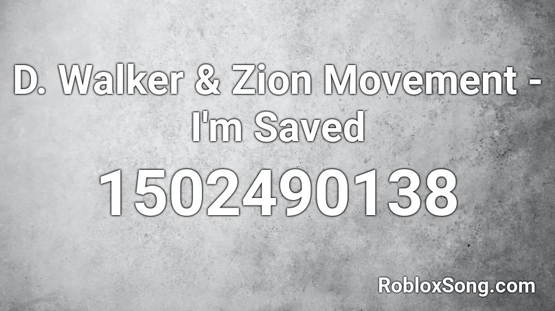 D. Walker & Zion Movement - I'm Saved Roblox ID