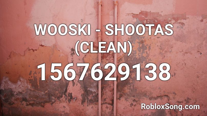 WOOSKI - SHOOTAS (CLEAN) Roblox ID