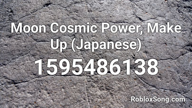 Moon Cosmic Power, Make Up (Japanese) Roblox ID