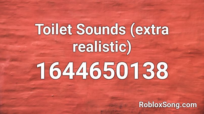 Toilet Sounds (extra realistic) Roblox ID
