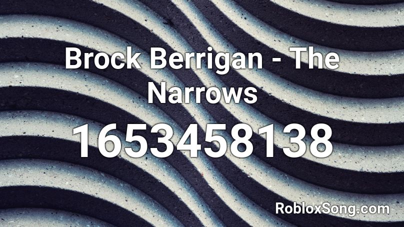 Brock Berrigan - The Narrows  Roblox ID