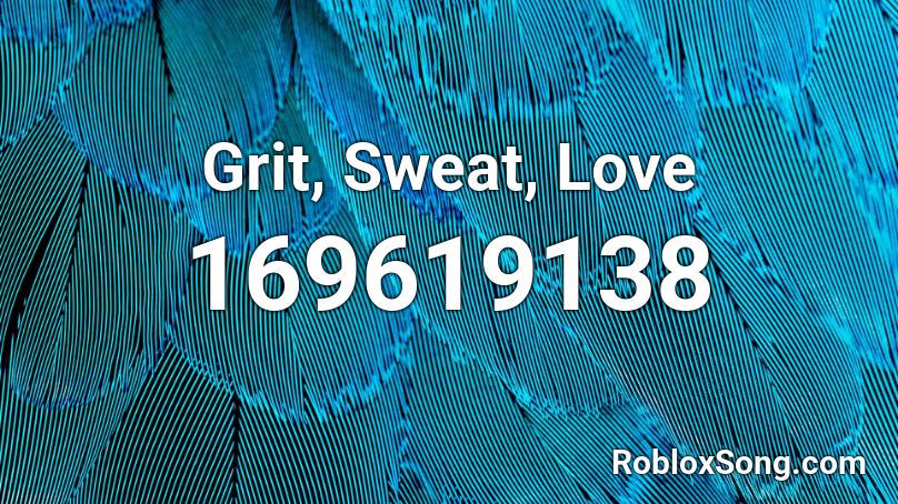 Grit, Sweat, Love Roblox ID