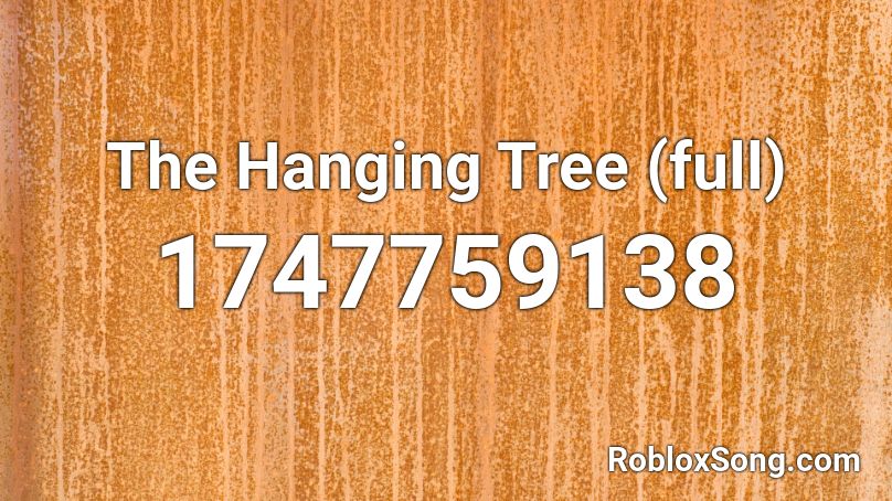 The Hanging Tree (full) Roblox ID