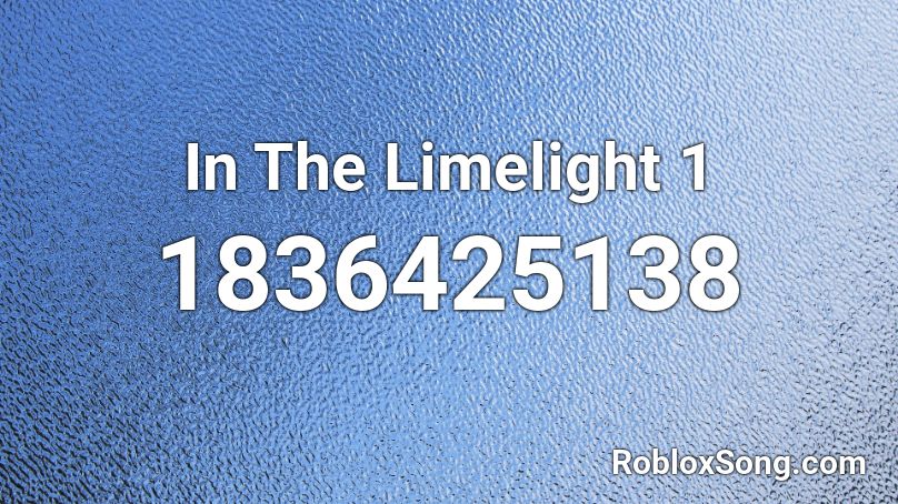 In The Limelight 1 Roblox ID