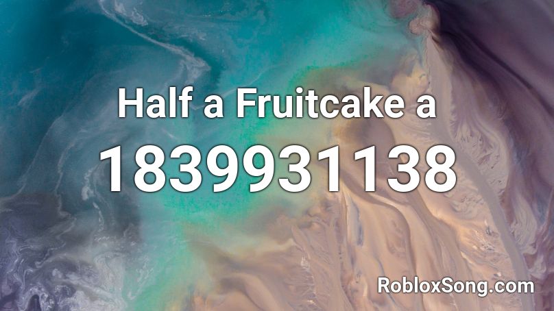 Half a Fruitcake a Roblox ID