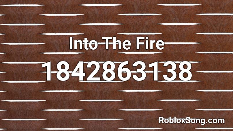 Into The Fire Roblox ID