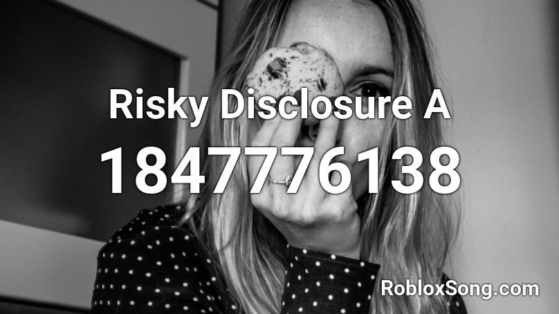 Risky Disclosure A Roblox ID
