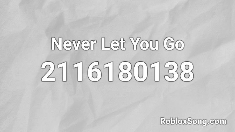 Never Let You Go Roblox ID