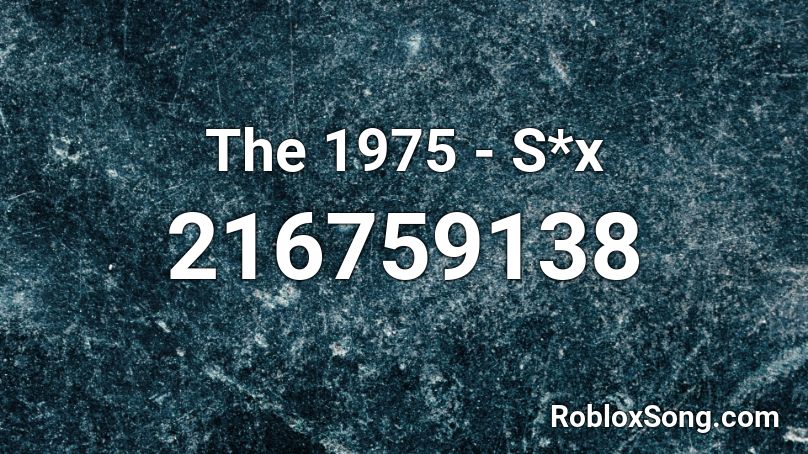 The 1975 - S*x  Roblox ID
