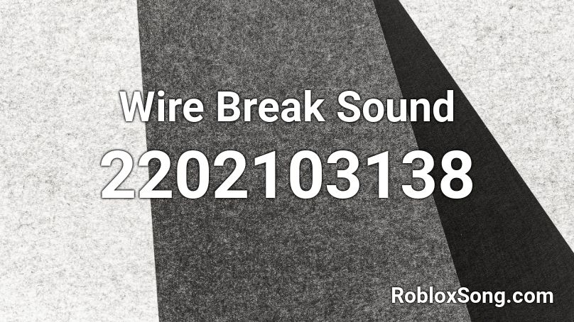 Wire Break Sound Roblox ID