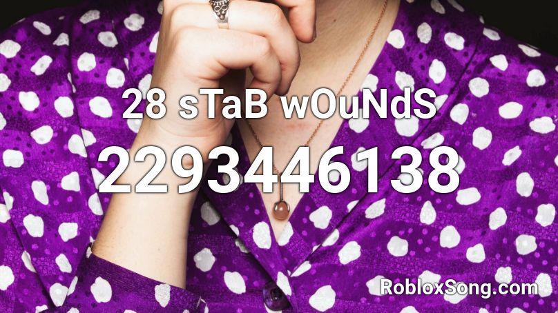 28 sTaB wOuNdS Roblox ID