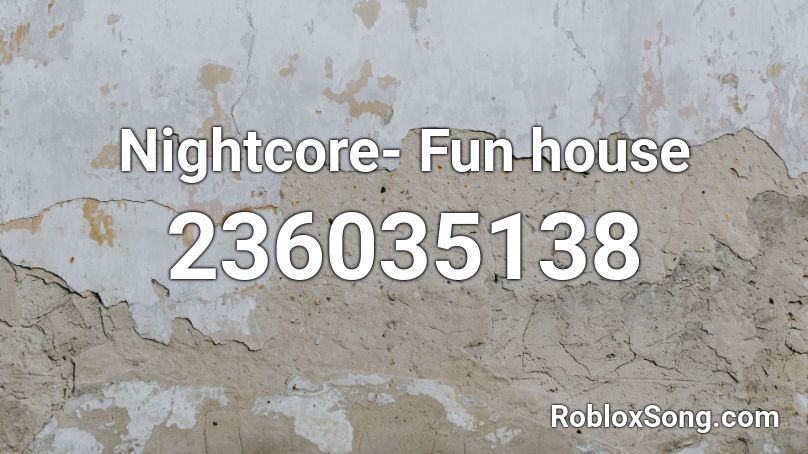 Nightcore- Fun house Roblox ID