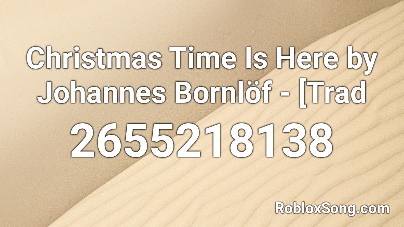 Christmas Time Is Here by Johannes Bornlöf - [Trad Roblox ID