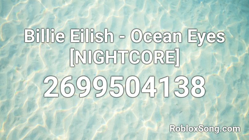 Billie Eilish - Ocean Eyes [NIGHTCORE] Roblox ID