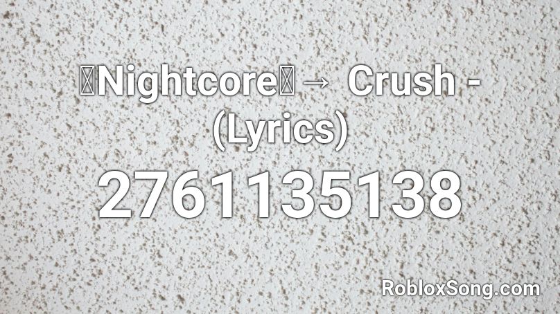 「Nightcore」→ Crush - (Lyrics) Roblox ID