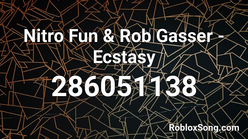 Nitro Fun & Rob Gasser - Ecstasy Roblox ID