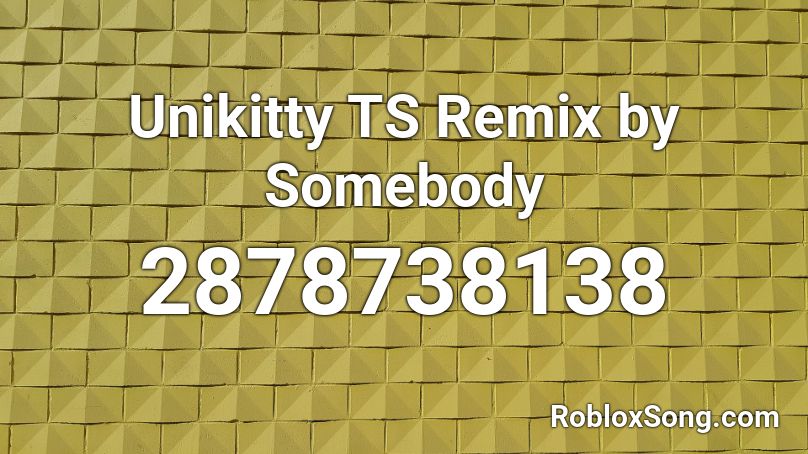 Unikitty TS Remix by Somebody Roblox ID