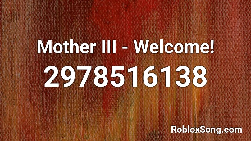 Mother 3 - Welcome! Roblox ID