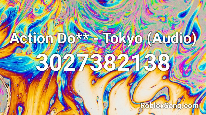 Action Do** - Tokyo (Audio) Roblox ID