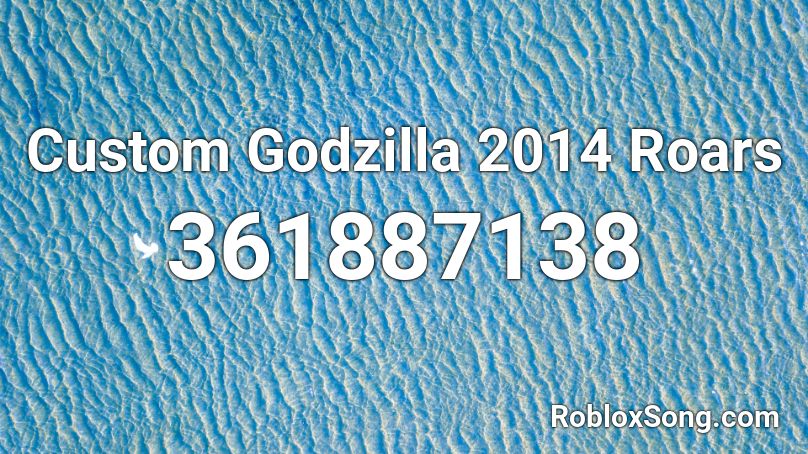 Custom Godzilla 2014 Roars Roblox ID