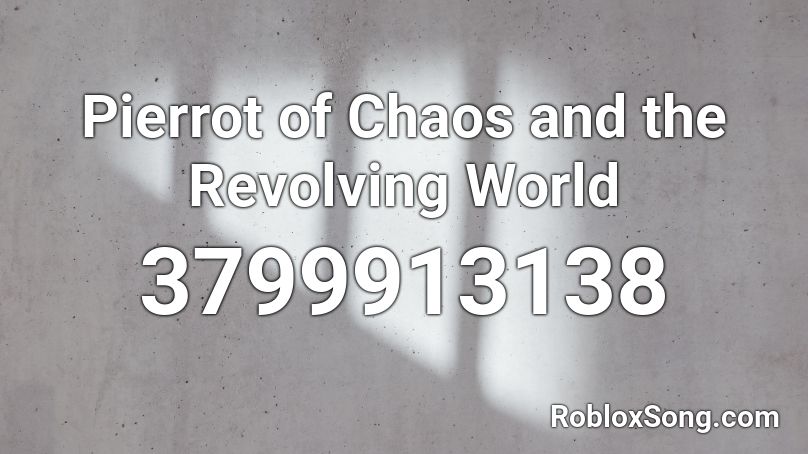 Pierrot of Chaos and the Revolving World Roblox ID