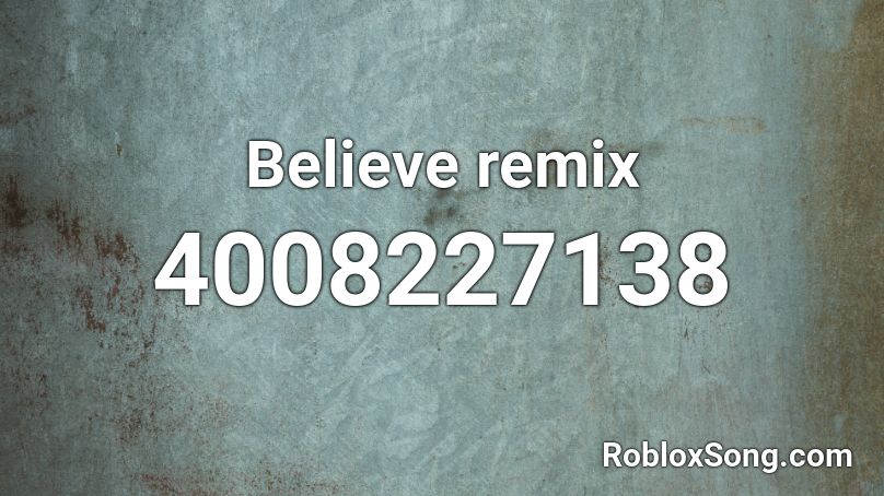 Believe remix Roblox ID