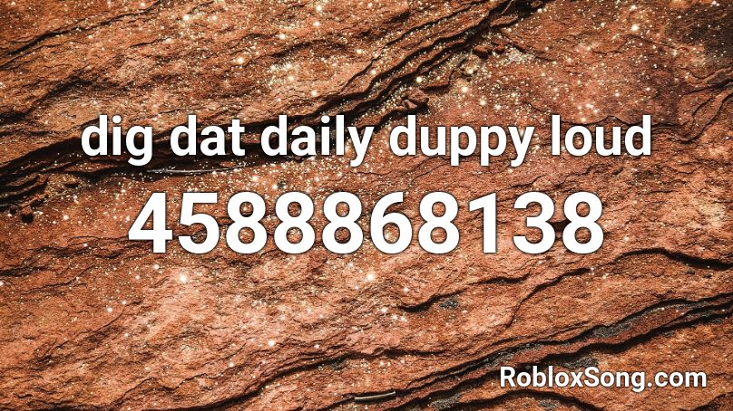 dig dat daily duppy loud Roblox ID