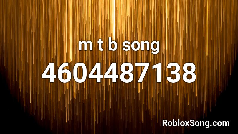 m t b song Roblox ID