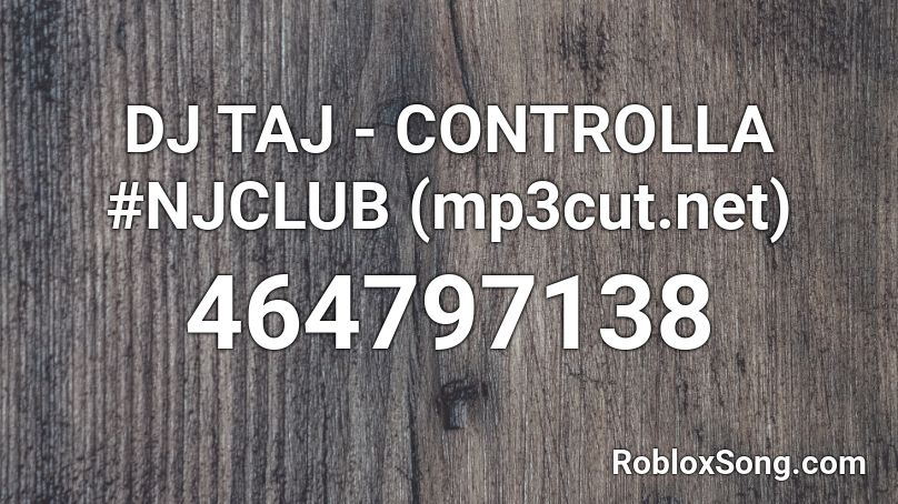 DJ TAJ - CONTROLLA #NJCLUB (mp3cut.net) Roblox ID
