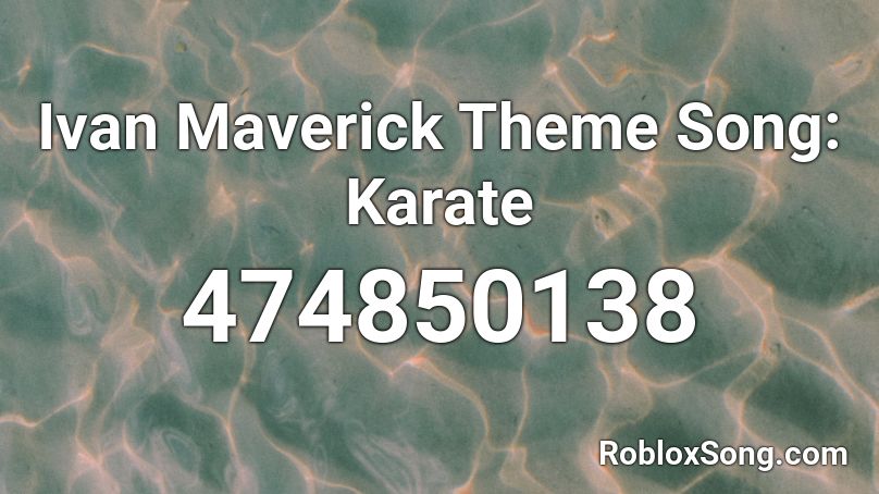 Ivan Maverick Theme Song: Karate Roblox ID