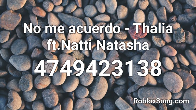 No me acuerdo - Thalia ft.Natti Natasha Roblox ID