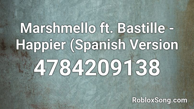 Marshmello ft. Bastille - Happier (Spanish Version Roblox ID