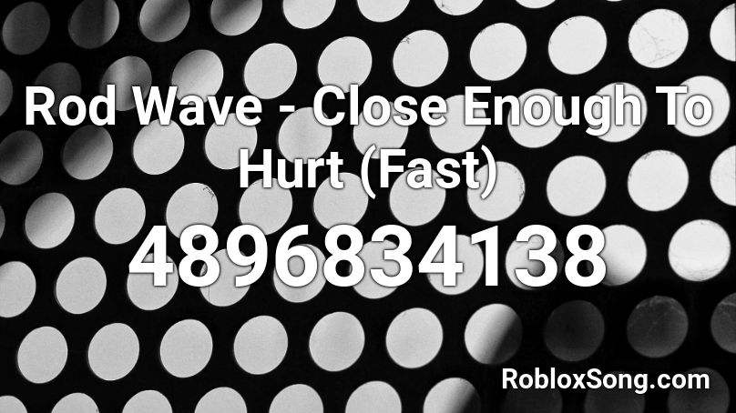 Rod Wave - Close Enough To Hurt (Fast) Roblox ID