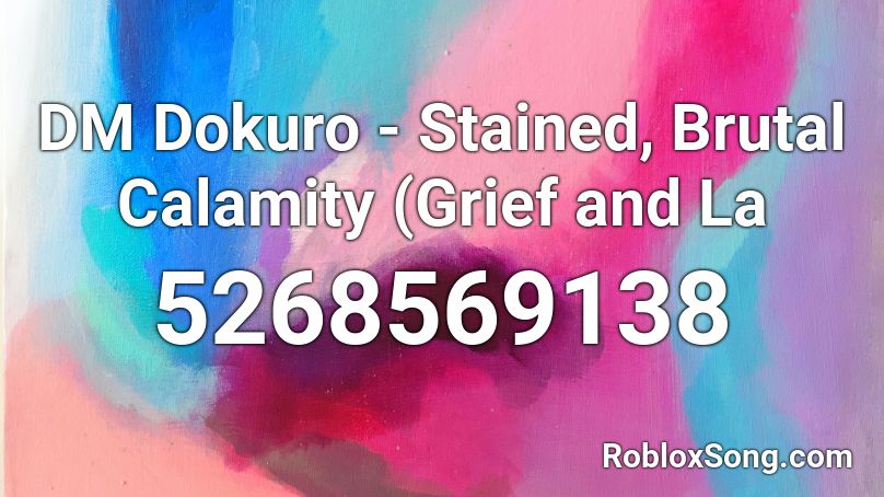 DM Dokuro - Stained, Brutal Calamity (Grief and La Roblox ID