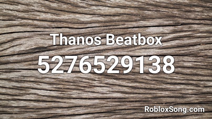 Thanos Beatbox  Roblox ID