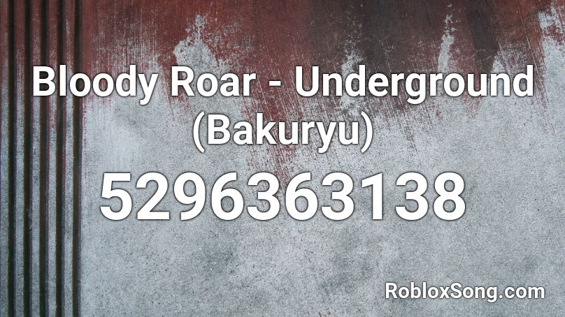 Bloody Roar - Underground (Bakuryu) Roblox ID