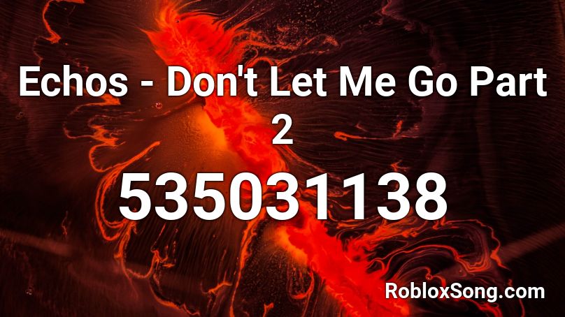 Echos - Don't Let Me Go Part 2 Roblox ID